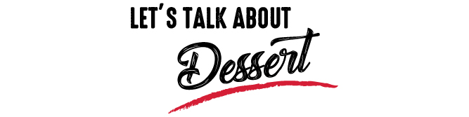 Let's Talk About Dessert